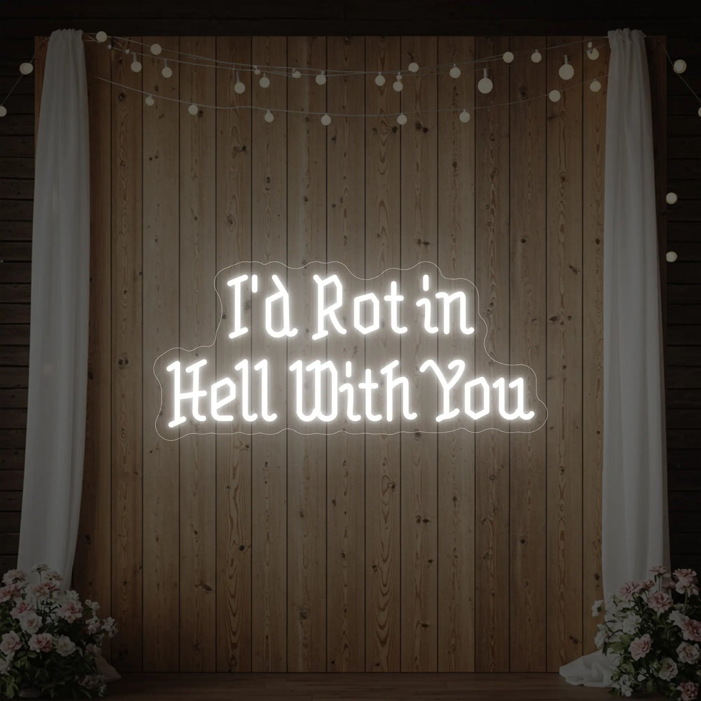 I’d Rot in Hell With You Neon Sign