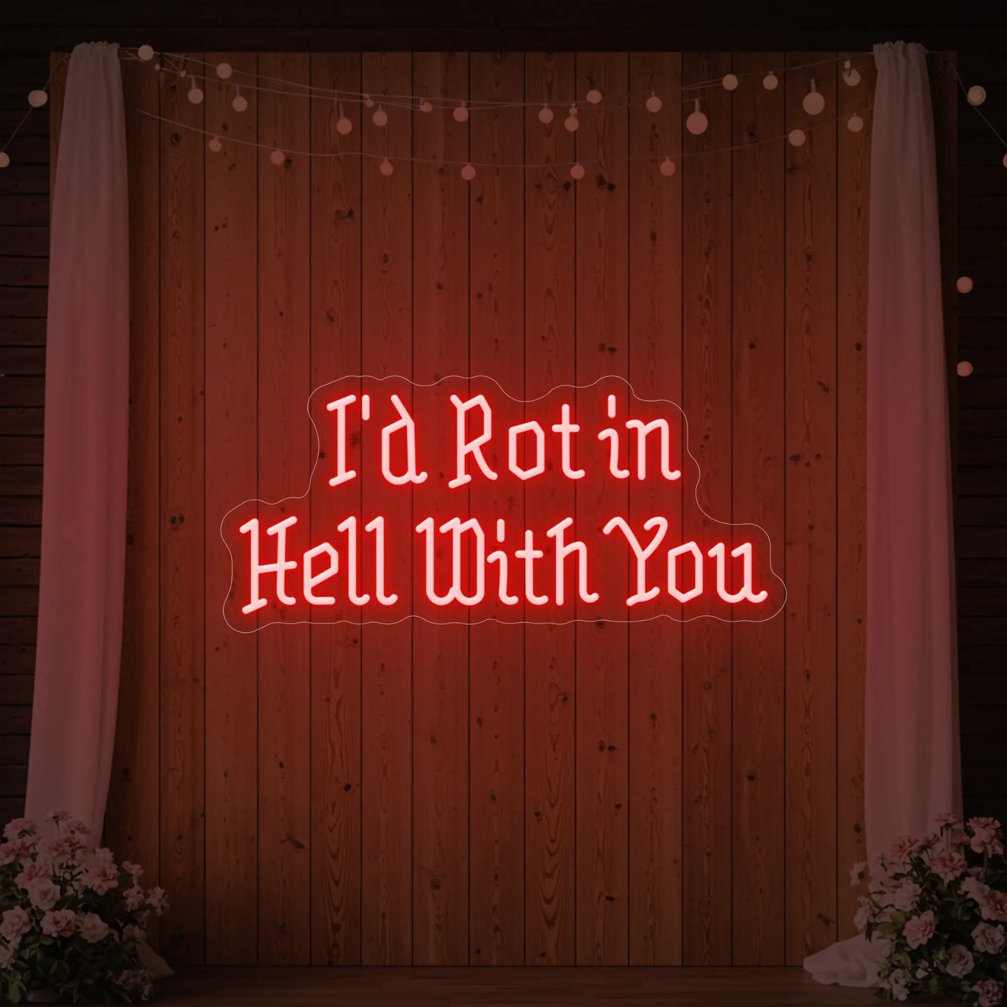 I’d Rot in Hell With You Neon Sign