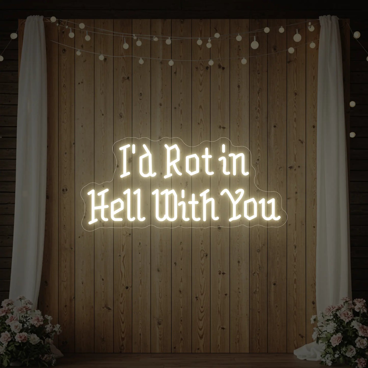 I’d Rot in Hell With You Neon Sign