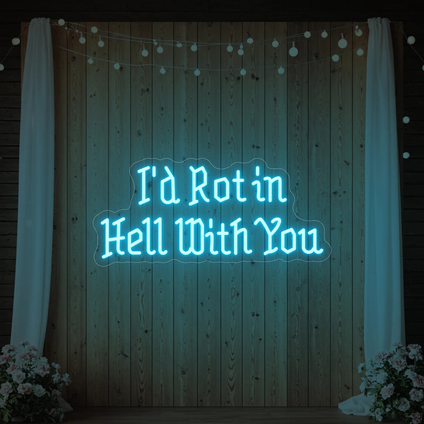 I’d Rot in Hell With You Neon Sign