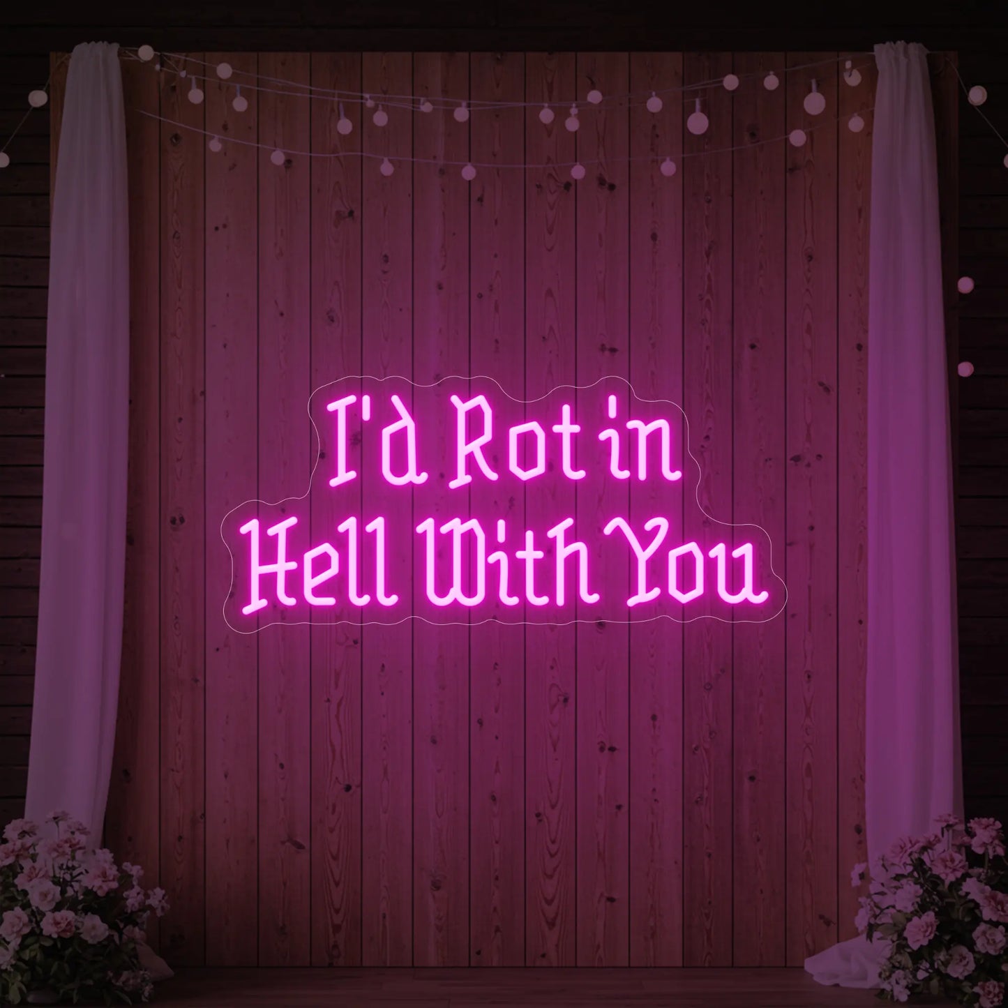 I’d Rot in Hell With You Neon Sign