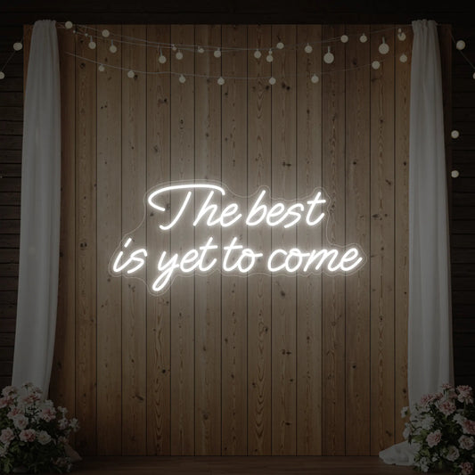 The Best Is Yet To Come Neon Sign