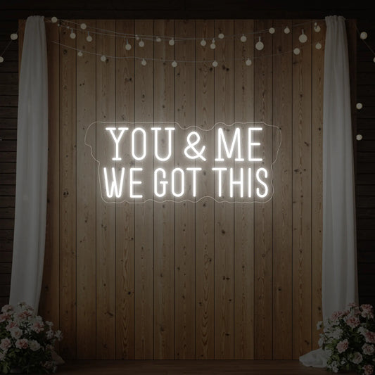 You & me we got this Led Neon Sign